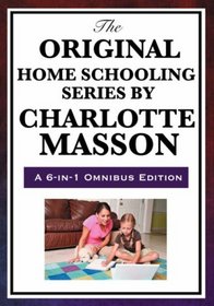 The Original Home Schooling Series by Charlotte Mason