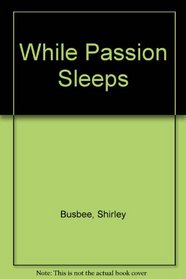 While Passion Sleeps