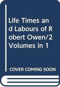 Life Times and Labours of Robert Owen/2 Volumes in 1