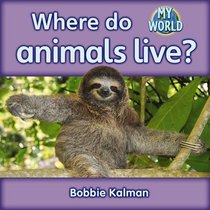 Where Do Animals Live? (My World)
