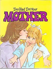 I'm glad I'm your mother (A Happy day book)
