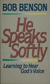 He speaks softly: Learning to hear God's voice