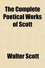 The Complete Poetical Works of Scott