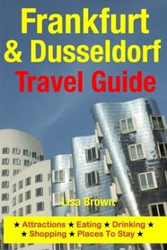 Frankfurt & Dusseldorf Travel Guide: Attractions, Eating, Drinking, Shopping & Places To Stay