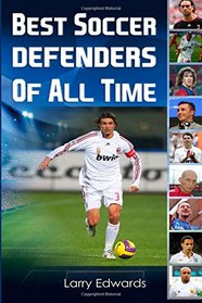 Best Soccer Defenders Of All Time. Easy to read children soccer books with great graphics. All you need to know about the best soccer defenders in history. (Sport Soccer IQ book for Kids)