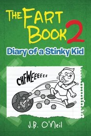 The Fart Book 2: Diary of a Stinky Kid (The Disgusting Adventures of Milo Snotrocket) (Volume 12)