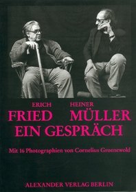 Erich Fried - Heiner Muller, ein Gesprach: Gefuhrt am 16.10.1987 in Frankfurt/Main ; mit sechzehn Fotos von Cornelius Groenewold (German Edition)