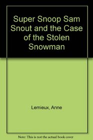 Super Snoop Sam Snout and the Case of the Stolen Snowman