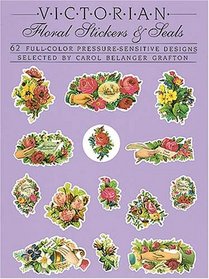 Victorian Floral Stickers and Seals : 62 Full-Color Pressure-Sensitive Designs (Stickers)