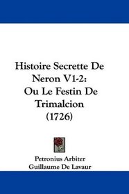 Histoire Secrette De Neron V1-2: Ou Le Festin De Trimalcion (1726) (French Edition)