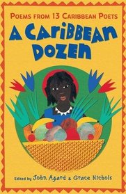 A Caribbean Dozen: Poems from 13 Caribbean Poets. Edited by John Agard and Grace Nichols