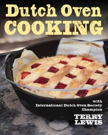Dutch Oven Cooking: with International Dutch Oven Society Champion Terry Lewis