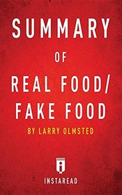 Summary of Real Food/Fake Food: By Larry Olmsted Includes Analysis