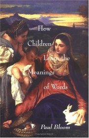 How Children Learn the Meanings of Words (Learning, Development, and Conceptual Change)