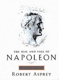 The Rise and Fall of Napoleon: The Rise v. 1