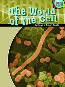 The World of the Cell: Life on a Small Scale (Cells & Life)