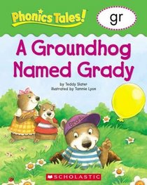 A Groundhog Named Grady (gr) (Phonics Tales!)