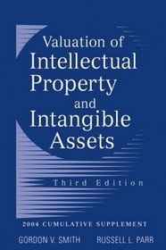 Valuation of Intellectual Property and Intangible Assets, 2004 Cumulative Supplement  (Valuation of Intellectual Property and Intangible Assets Cumulative Supplement)