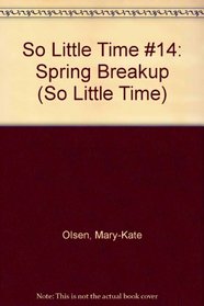 So Little Time #14: Spring Breakup