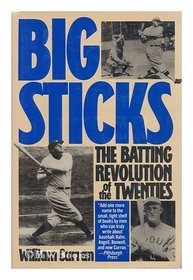 Big Sticks: The Batting Revolution of the Twenties