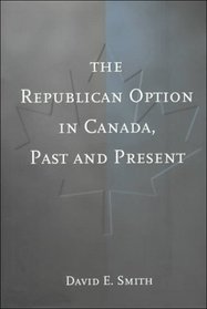 The Republican Option in Canada, Past and Present
