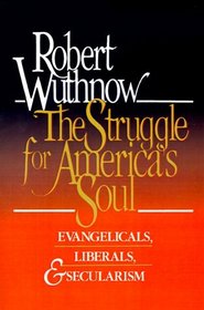 The Struggle for America's Soul: Evangelicals, Liberals, and Secularism