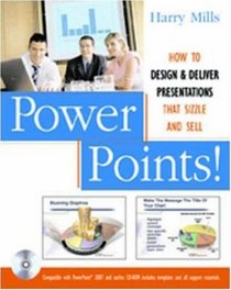 Power Points!: How to Design and Deliver Presentations That Sizzle and Sell
