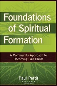 Foundations of Spiritual Formation: A Community Approach to Becoming Like Christ