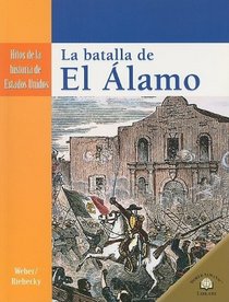 LA BATALLA DE EL ALAMO /THE SEIGE OF THE ALAMO (Hitos De La Historia De Estados Unidos/Landmark Events in American History) (Spanish Edition)