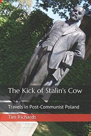 The Kick of Stalin's Cow: Travels in Post-Communist Poland