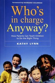 Who's in Charge Anyway?: How Parents Can Teach Children to Do the Right Thing