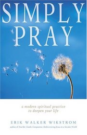 Simply Pray: Modern Spritual Practice to Deepen Your Life