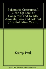 Poisonous Creatures: A Close-Up Look at Dangerous and Deadly Animals/Book and Foldout (The Unfolding World)