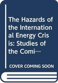 The Hazards of the International Energy Crisis: Studies of the Coming Struggle