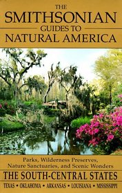 The Smithsonian Guides to Natural America: The South-Central States : Texas, Oklahoma, Arkansas, Louisiana, Mississippi (Smithsonian Guides to Natural America)