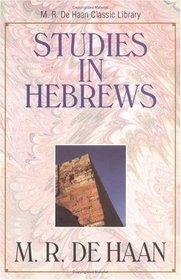 Studies in Hebrews (Dehaan, M. R. M. R. De Haan Classic Library.)