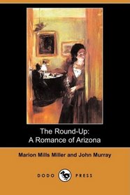 The Round-Up: A Romance of Arizona: Novelized from Edmund Day's Melodrama (Dodo Press)