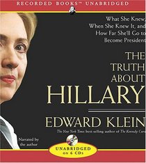 The Truth about Hillary: What She Knew, When She Knew It, and How Far She'll Go to Become President