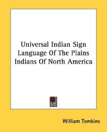 Universal Indian Sign Language Of The Plains Indians Of North America