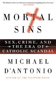 Mortal Sins: Sex, Crime, and the Era of Catholic Scandal