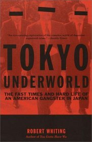 Tokyo Underworld : The Fast Times and Hard Life of an American Gangster in Japan (Vintage Departures)