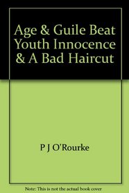 Age and Guile Beat Youth, Innocence, and a Bad Haircut. 25 Years of P. J. O'Rourke.