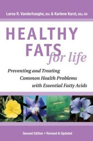 Healthy Fats for Life : Preventing and Treating Common Health Problems with Essential Fatty Acids