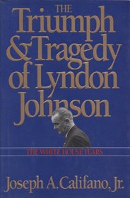 TRIUMPH AND TRAGEDY OF LYNDON JOHNSON: WHITE HOUSE YEARS