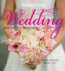 Southern Living Wedding Planner and Keepsake: What To Do Before Saying 
