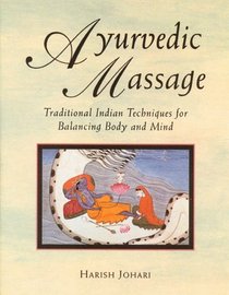 Ayurvedic Massage : Traditional Indian Techniques for Balancing Body and Mind