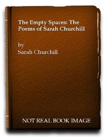 The Empty Spaces: the Poems of Sarah Churchill