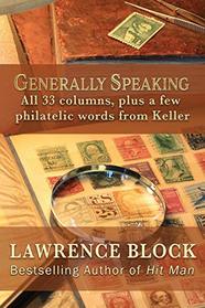 Generally Speaking: All 33 columns, plus a few philatelic words from Keller
