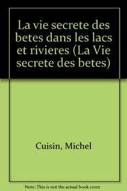 La vie secrete des betes dans les lacs et rivieres (French Edition)