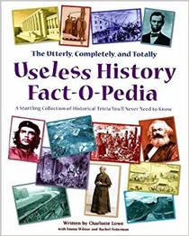 The Utterly, Completely, and Totally Useless History Fact-O-Pedia